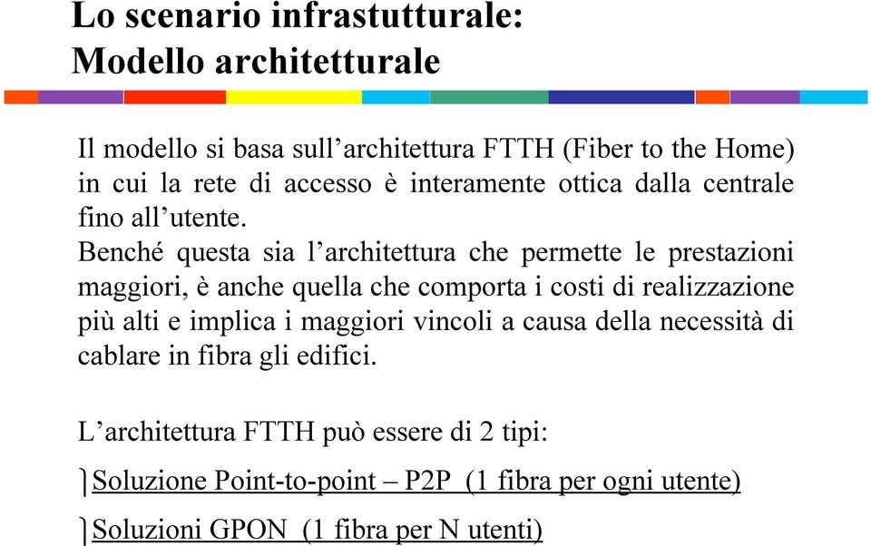 Benché questa sia l architettura che permette le prestazioni maggiori, è anche quella che comporta i costi di realizzazione più alti e