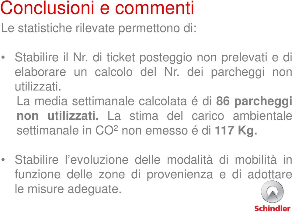 La media settimanale calcolata é di 86 parcheggi non utilizzati.