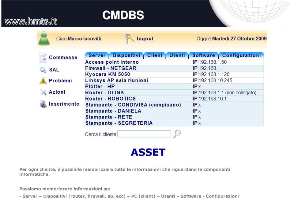 Possiamo memorizzare informazioni su: - Server Dispositivi