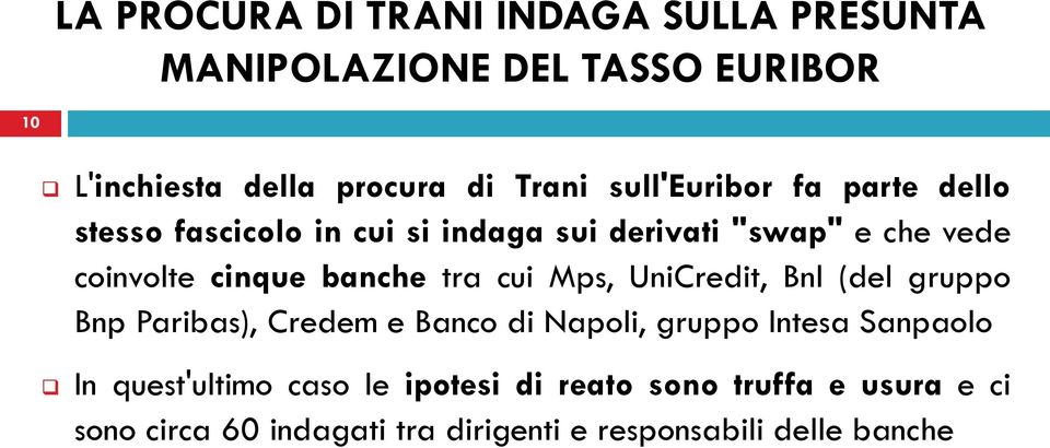 banche tra cui Mps, UniCredit, Bnl (del gruppo Bnp Paribas), Credem e Banco di Napoli, gruppo Intesa Sanpaolo In