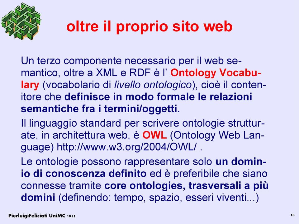 Il linguaggio standard per scrivere ontologie strutturate, in architettura web, è OWL (Ontology Web Language) http://www.w3.org/2004/owl/.