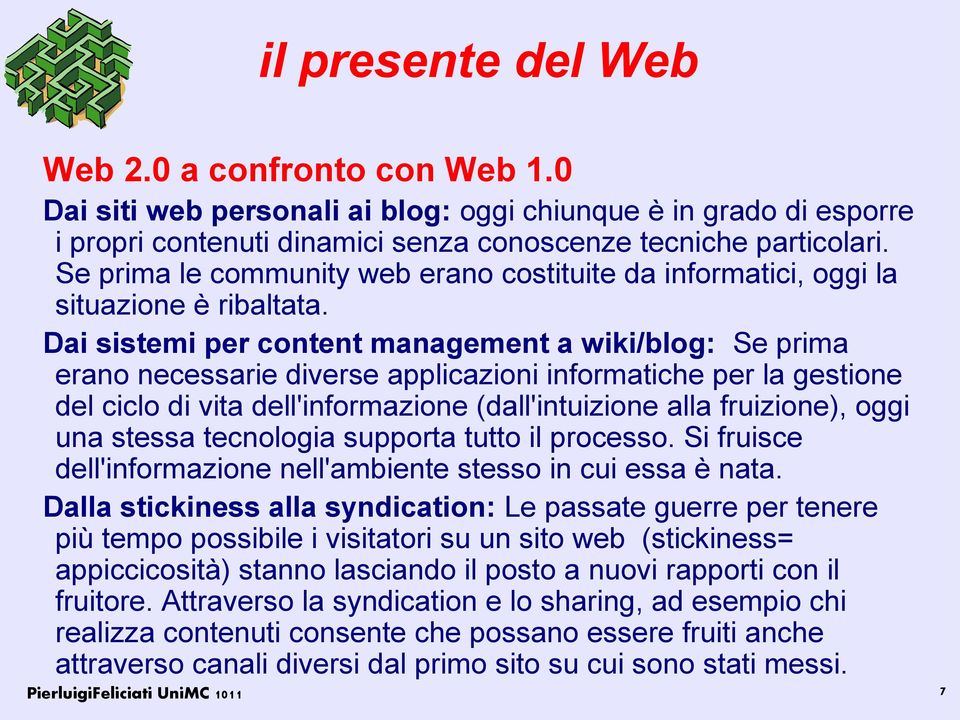 Dai sistemi per content management a wiki/blog: Se prima erano necessarie diverse applicazioni informatiche per la gestione del ciclo di vita dell'informazione (dall'intuizione alla fruizione), oggi