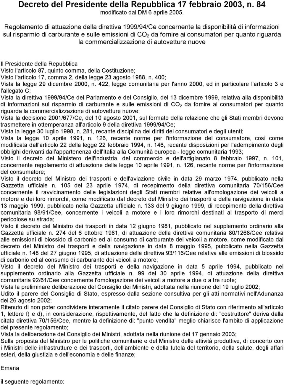 la commercializzazione di autovetture nuove Il Presidente della Repubblica Visto l'articolo 87, quinto comma, della Costituzione; Visto l'articolo 17, comma 2, della legge 23 agosto 1988, n.