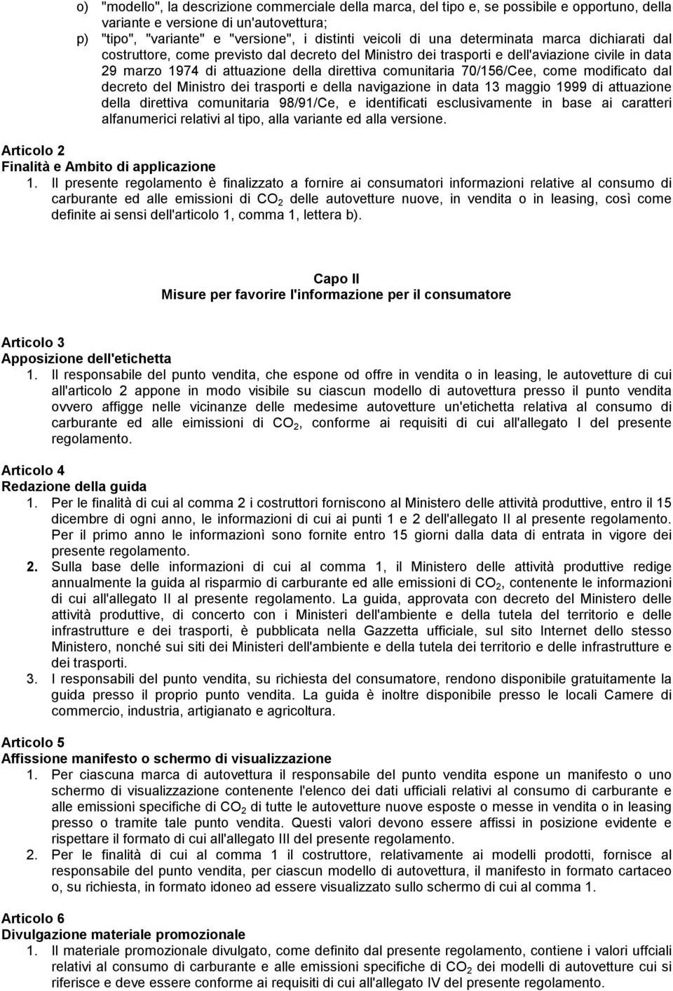 come modificato dal decreto del Ministro dei trasporti e della navigazione in data 13 maggio 1999 di attuazione della direttiva comunitaria 98/91/Ce, e identificati esclusivamente in base ai