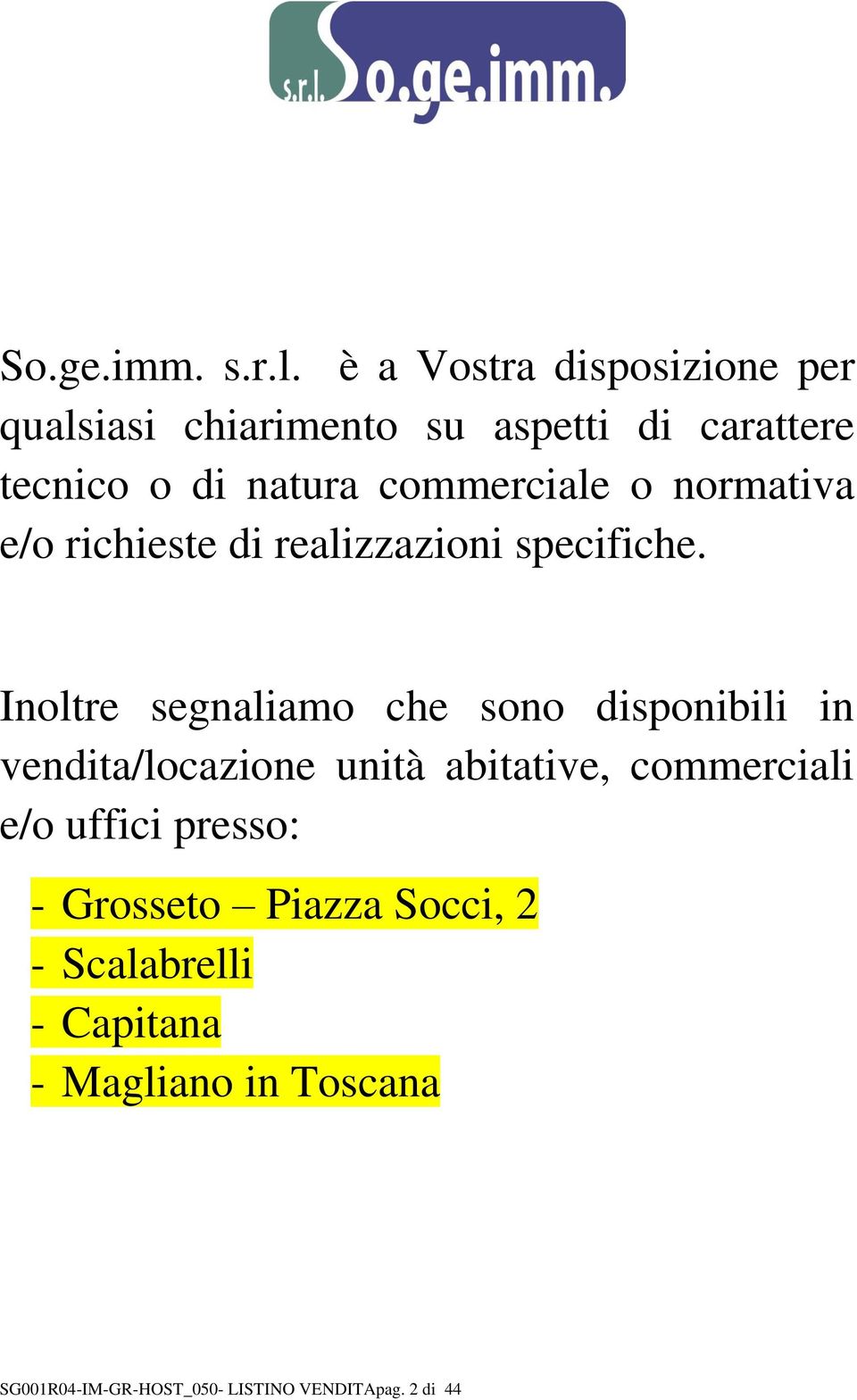 commerciale o normativa e/o richieste di realizzazioni specifiche.