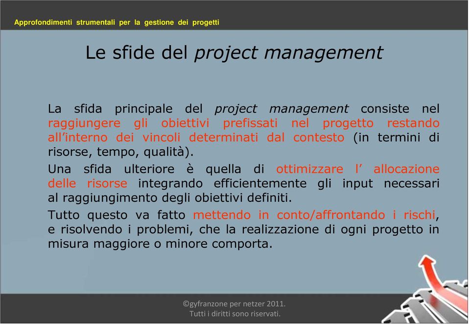 Una sfida ulteriore è quella di ottimizzare l allocazione delle risorse integrando efficientemente gli input necessari al raggiungimento