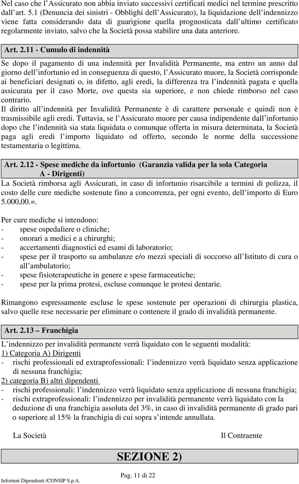 salvo che la Società possa stabilire una data anteriore. Art. 2.