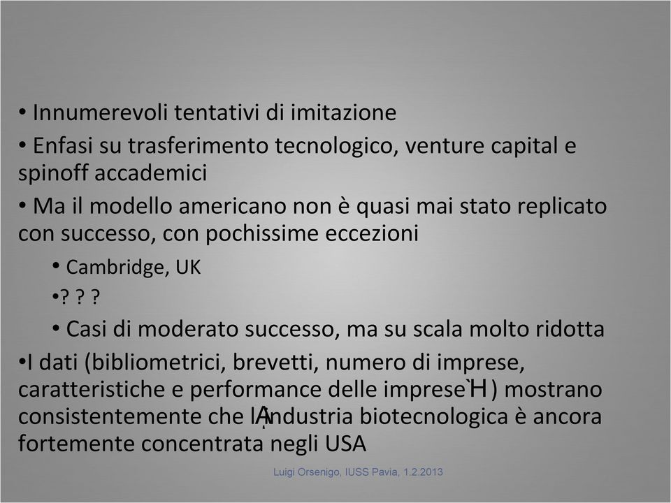 ?? Casi di moderato successo, ma su scala molto ridotta I dati (bibliometrici, brevetti, numero di imprese,