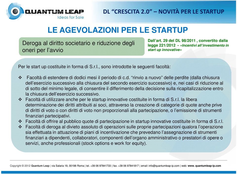 d. rinvio a nuovo delle perdite (dalla chiusura dell esercizio successivo alla chiusura del secondo esercizio successivo) e, nei casi di riduzione al di sotto del minimo legale, di consentire il