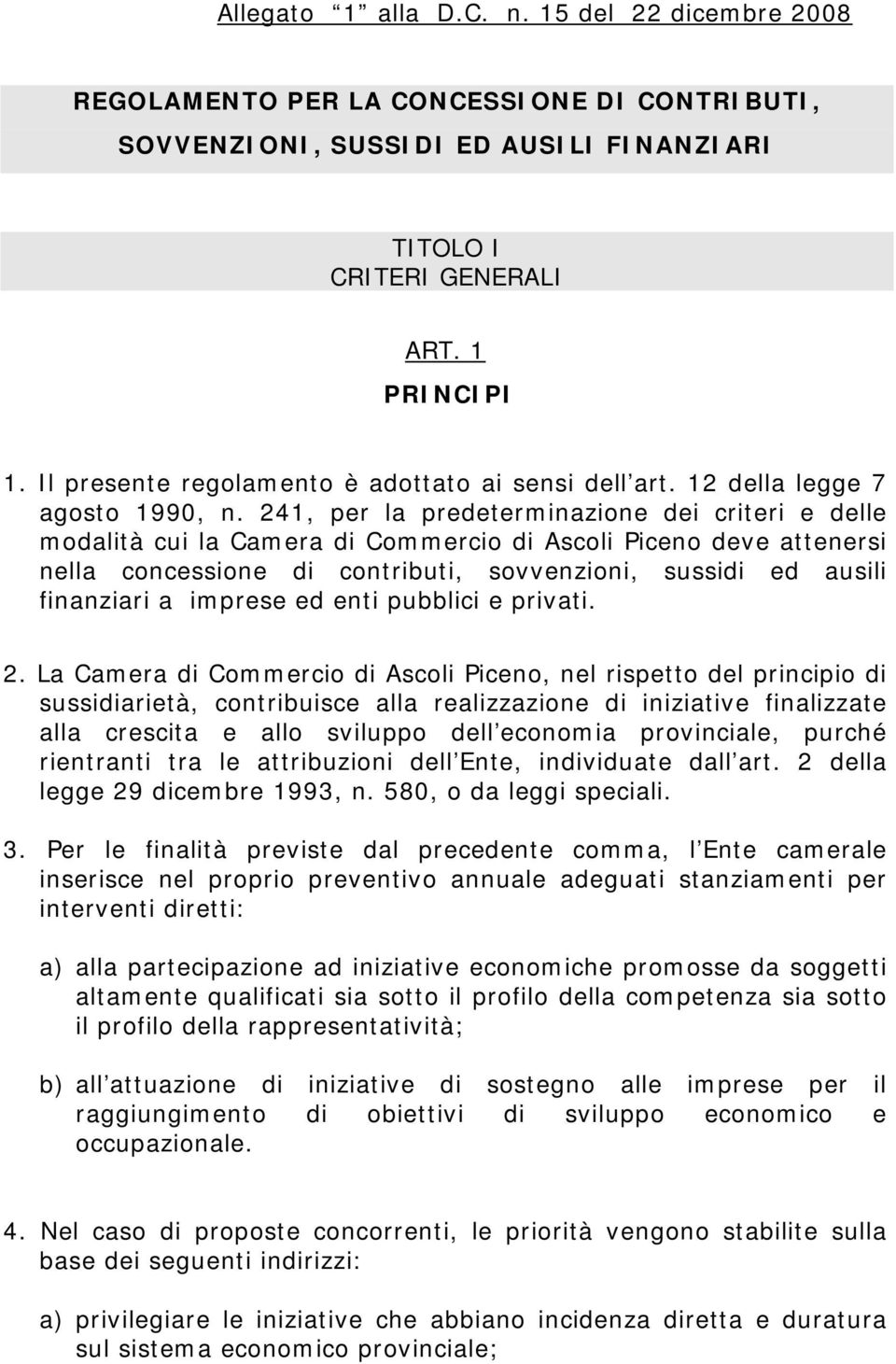 241, per la predeterminazione dei criteri e delle modalità cui la Camera di Commercio di Ascoli Piceno deve attenersi nella concessione di contributi, sovvenzioni, sussidi ed ausili finanziari a