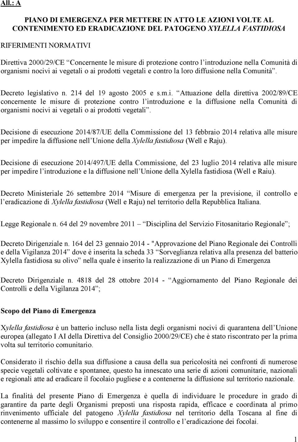 Decisione di esecuzione 2014/87/UE della Commissione del 13 febbraio 2014 relativa alle misure per impedire la diffusione nell Unione della Xylella fastidiosa (Well e Raju).