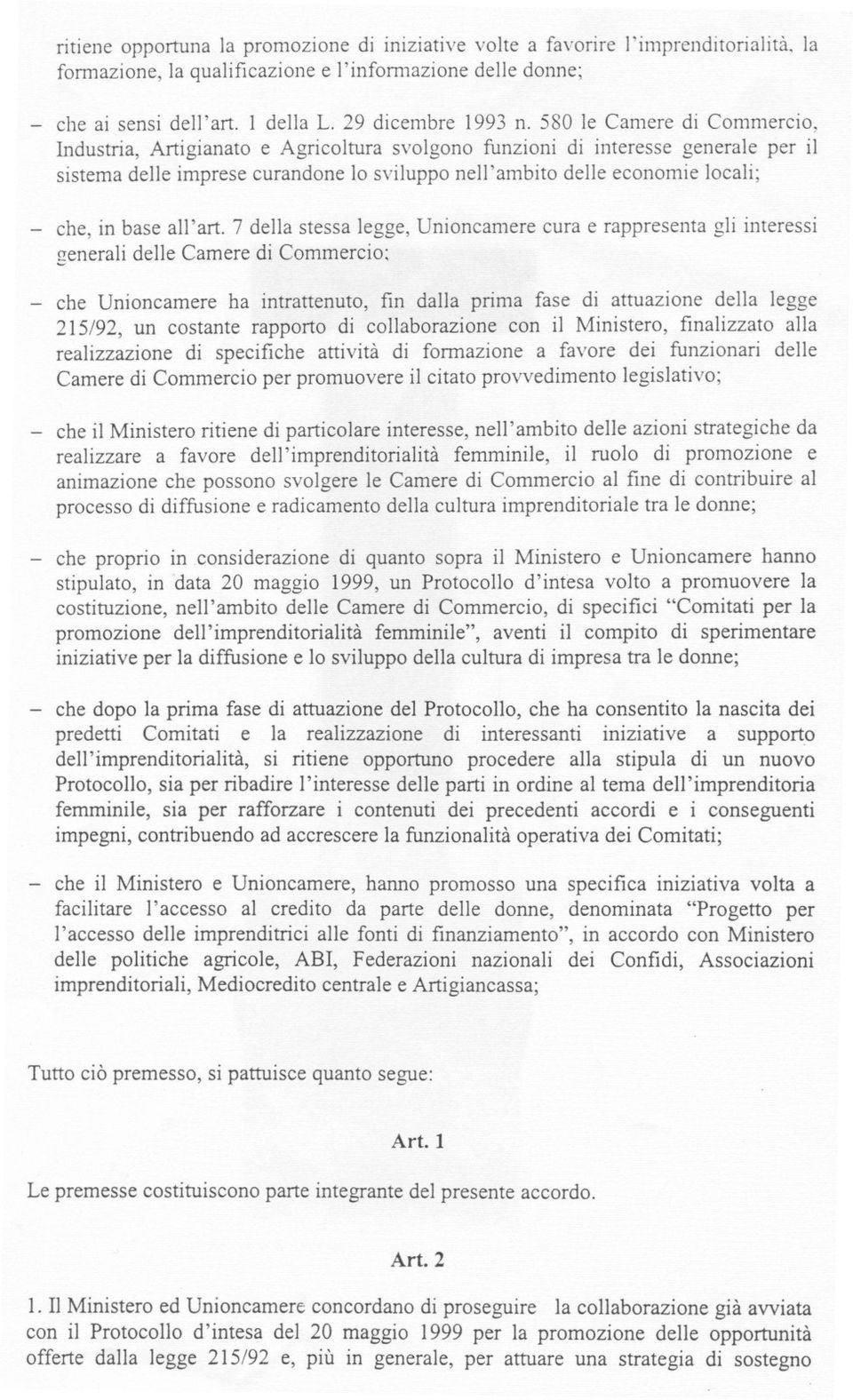 580 le Camere di Commercio, Industria, Artigianato e Agricoltura svolgono funzioni di interesse generale per il sistema delle imprese curandone lo sviluppo nell'ambito delle economie locali; - che,