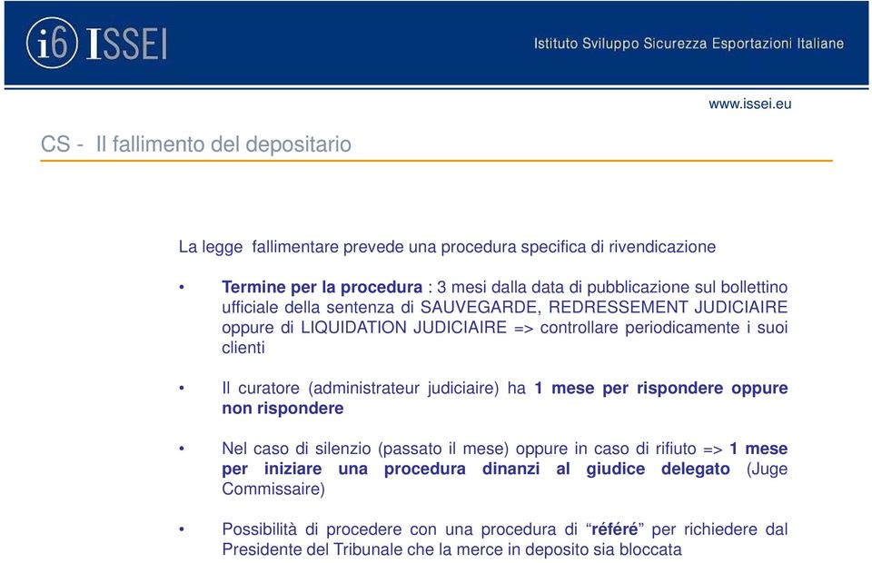 oppure di LIQUIDATION JUDICIAIRE => controllare periodicamente i suoi clienti Il curatore (administrateur judiciaire) ha 1 mese per rispondere oppure non rispondere Nel caso