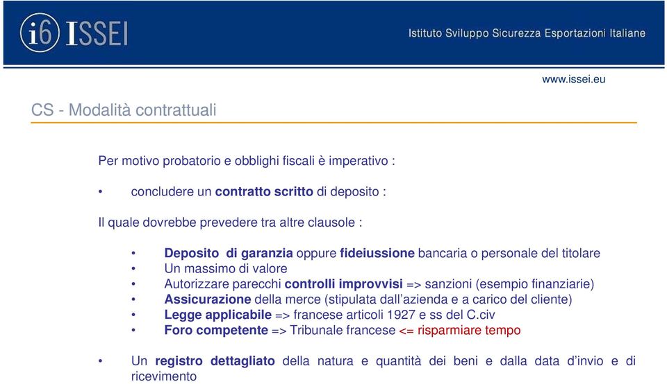 Deposito di garanzia oppure fideiussione bancaria o personale del titolare Un massimo di valore Autorizzare parecchi controlli improvvisi => sanzioni (esempio