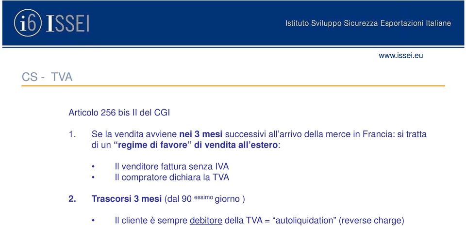 di un regime di favore di vendita all estero: Il venditore fattura senza IVA 3.