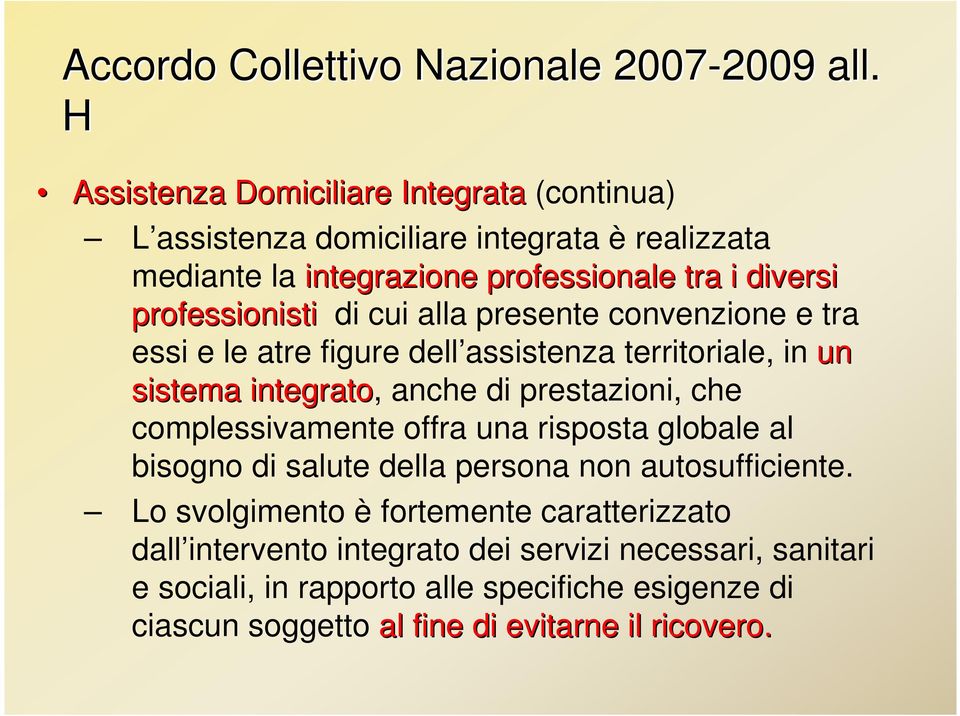 di cui alla presente convenzione e tra essi e le atre figure dell assistenza territoriale, in un sistema integrato, anche di prestazioni, che complessivamente