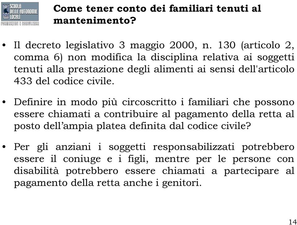 Definire in modo più circoscritto i familiari che possono essere chiamati a contribuire al pagamento della retta al posto dell ampia platea definita dal