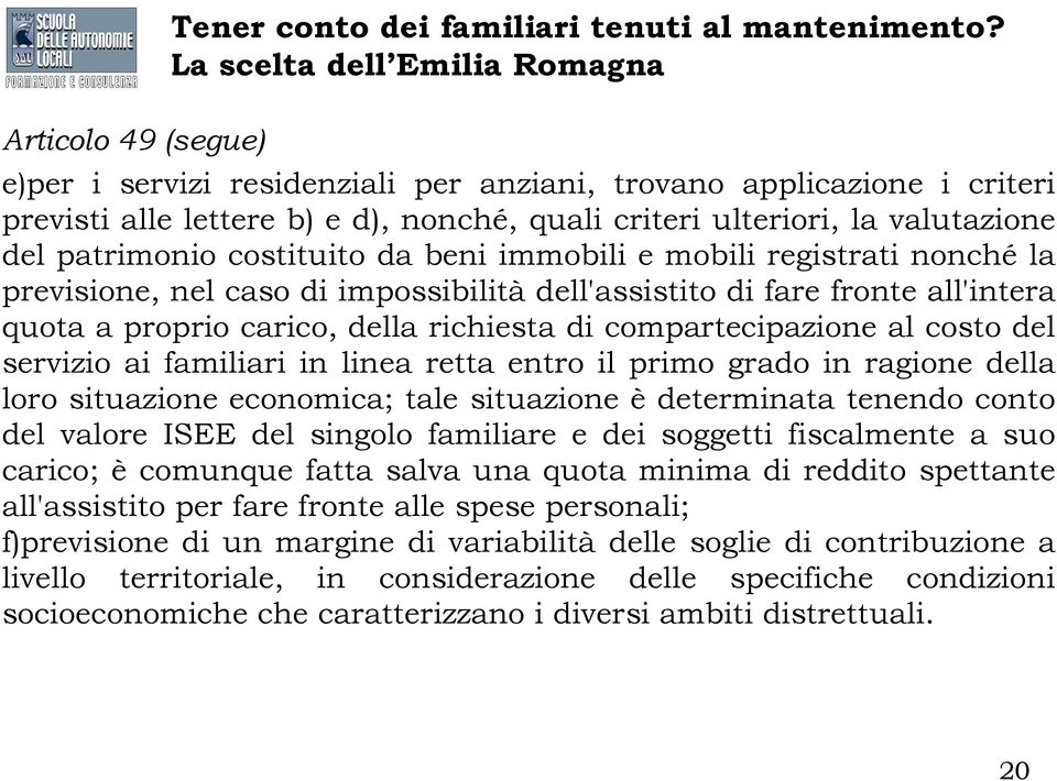 costituito da beni immobili e mobili registrati nonché la previsione, nel caso di impossibilità dell'assistito di fare fronte all'intera quota a proprio carico, della richiesta di compartecipazione