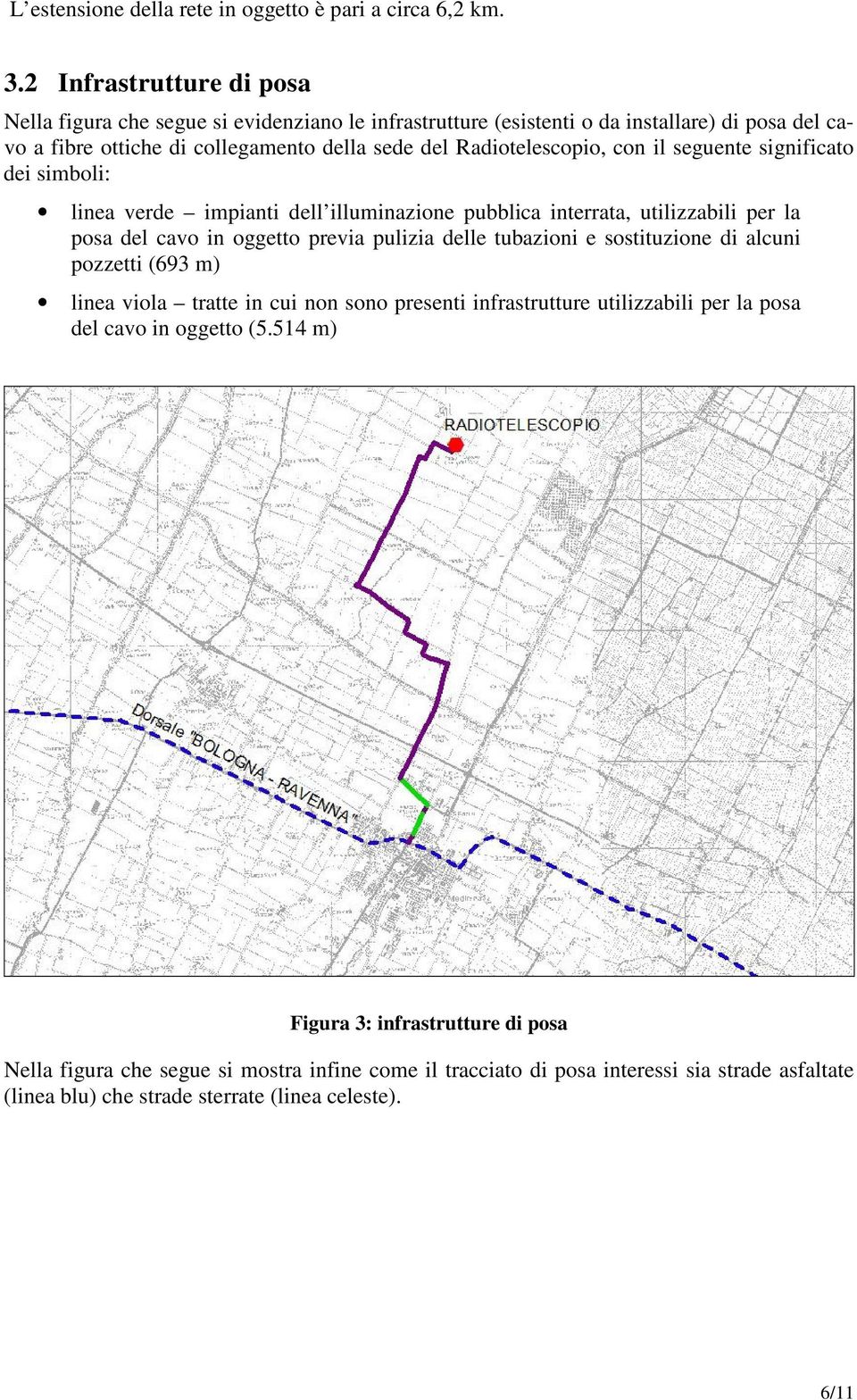 con il seguente significato dei simboli: linea verde impianti dell illuminazione pubblica interrata, utilizzabili per la posa del cavo in oggetto previa pulizia delle tubazioni e sostituzione