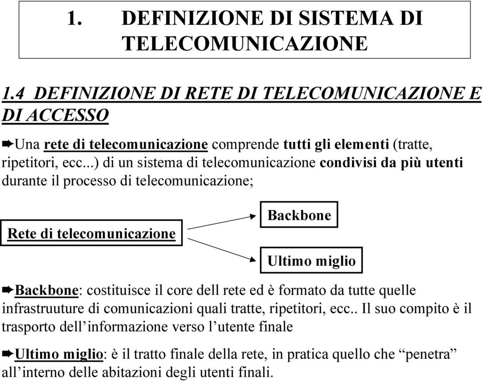 ..) di un sistema di telecomunicazione condivisi da più utenti durante il processo di telecomunicazione; Rete di telecomunicazione Backbone Ultimo miglio Backbone: