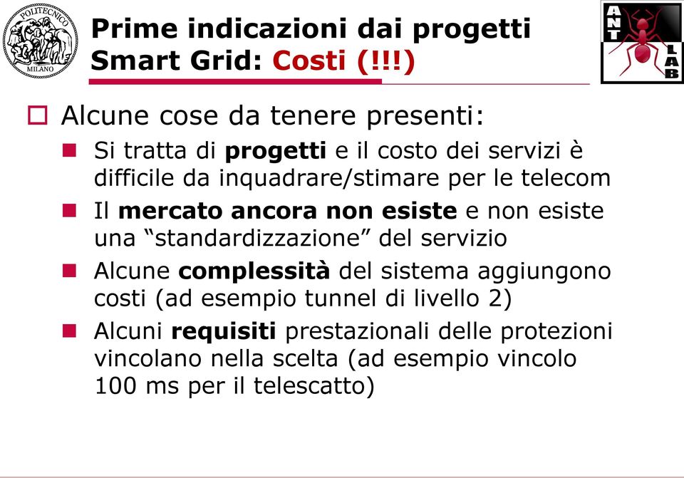 inquadrare/stimare per le telecom Il mercato ancora non esiste e non esiste una standardizzazione del servizio