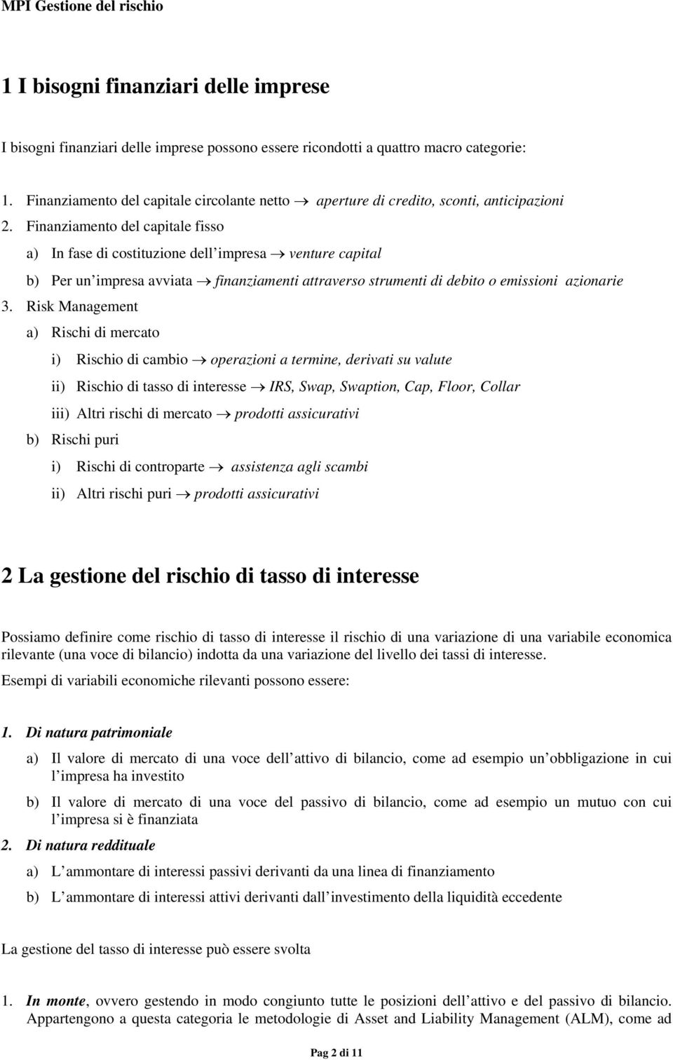 Finanziamento del capitale fisso a) In fase di costituzione dell impresa venture capital b) Per un impresa avviata finanziamenti attraverso strumenti di debito o emissioni azionarie 3.