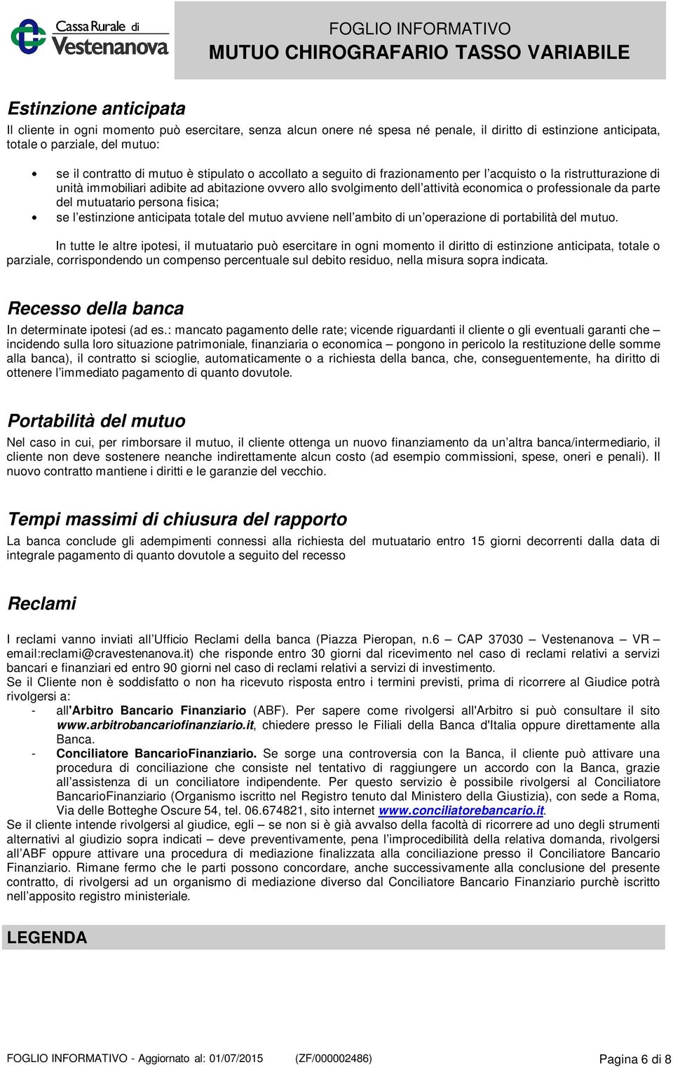 parte del mutuatario persona fisica; se l estinzione anticipata totale del mutuo avviene nell ambito di un operazione di portabilità del mutuo.