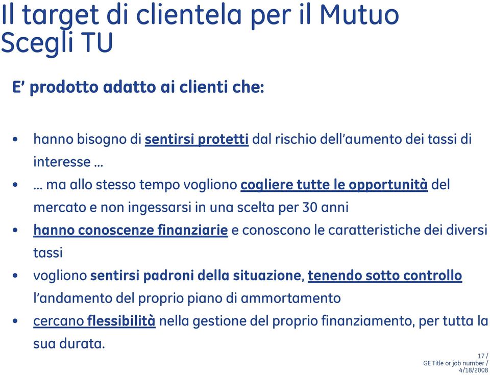 hanno conoscenze finanziarie e conoscono le caratteristiche dei diversi tassi vogliono sentirsi padroni della situazione, tenendo sotto