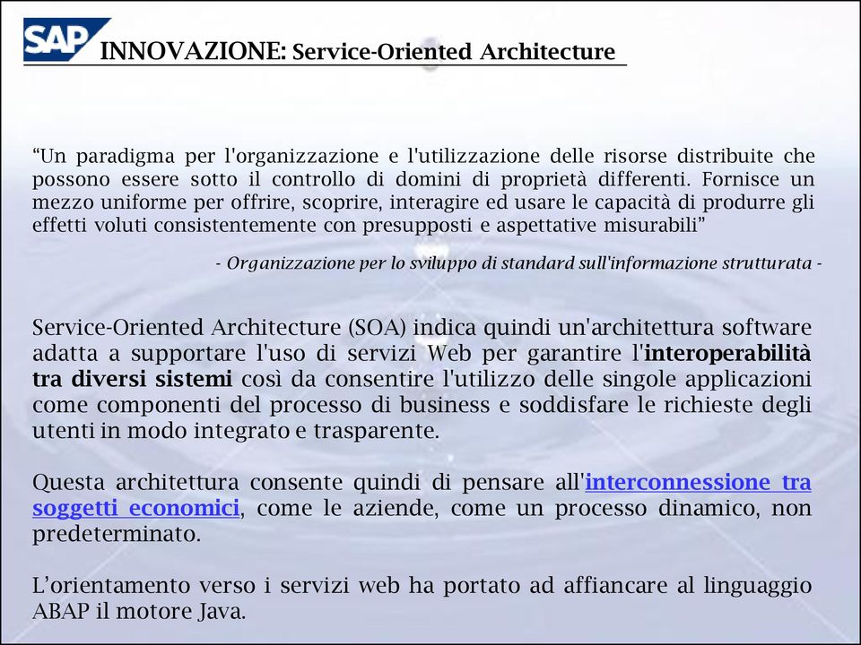 sviluppo di standard sull'informazione strutturata - Service-Oriented Architecture (SOA) indica quindi un'architettura software adatta a supportare l'uso di servizi Web per garantire