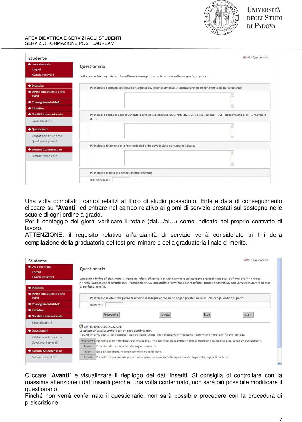 ATTENZIONE: il requisito relativo all anzianità di servizio verrà considerato ai fini della compilazione della graduatoria del test preliminare e della graduatoria finale di merito.