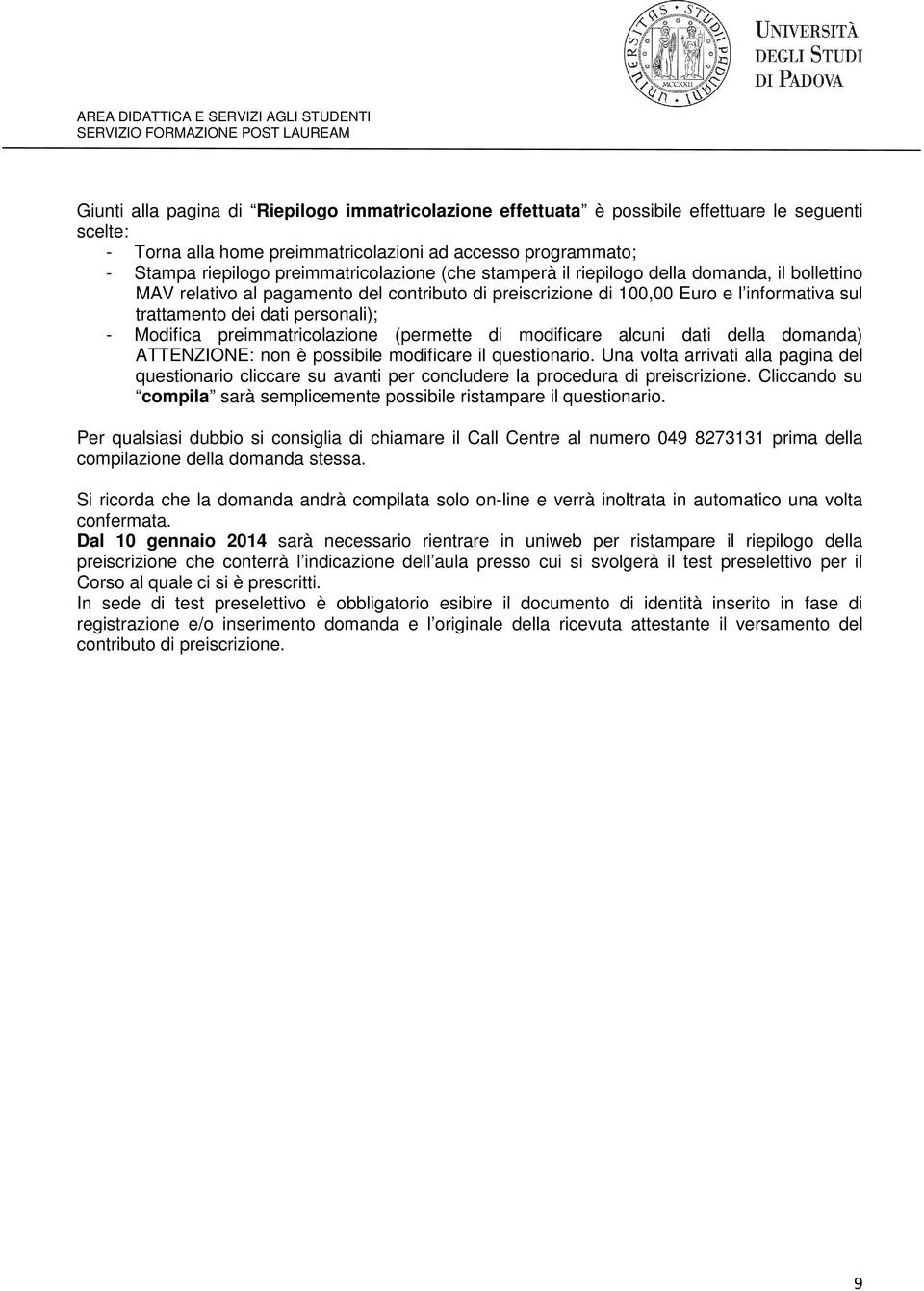 personali); - Modifica preimmatricolazione (permette di modificare alcuni dati della domanda) ATTENZIONE: non è possibile modificare il questionario.