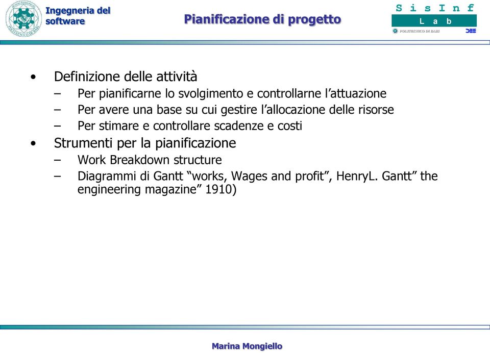 Per stimare e controllare scadenze e costi Strumenti per la pianificazione Work Breakdown