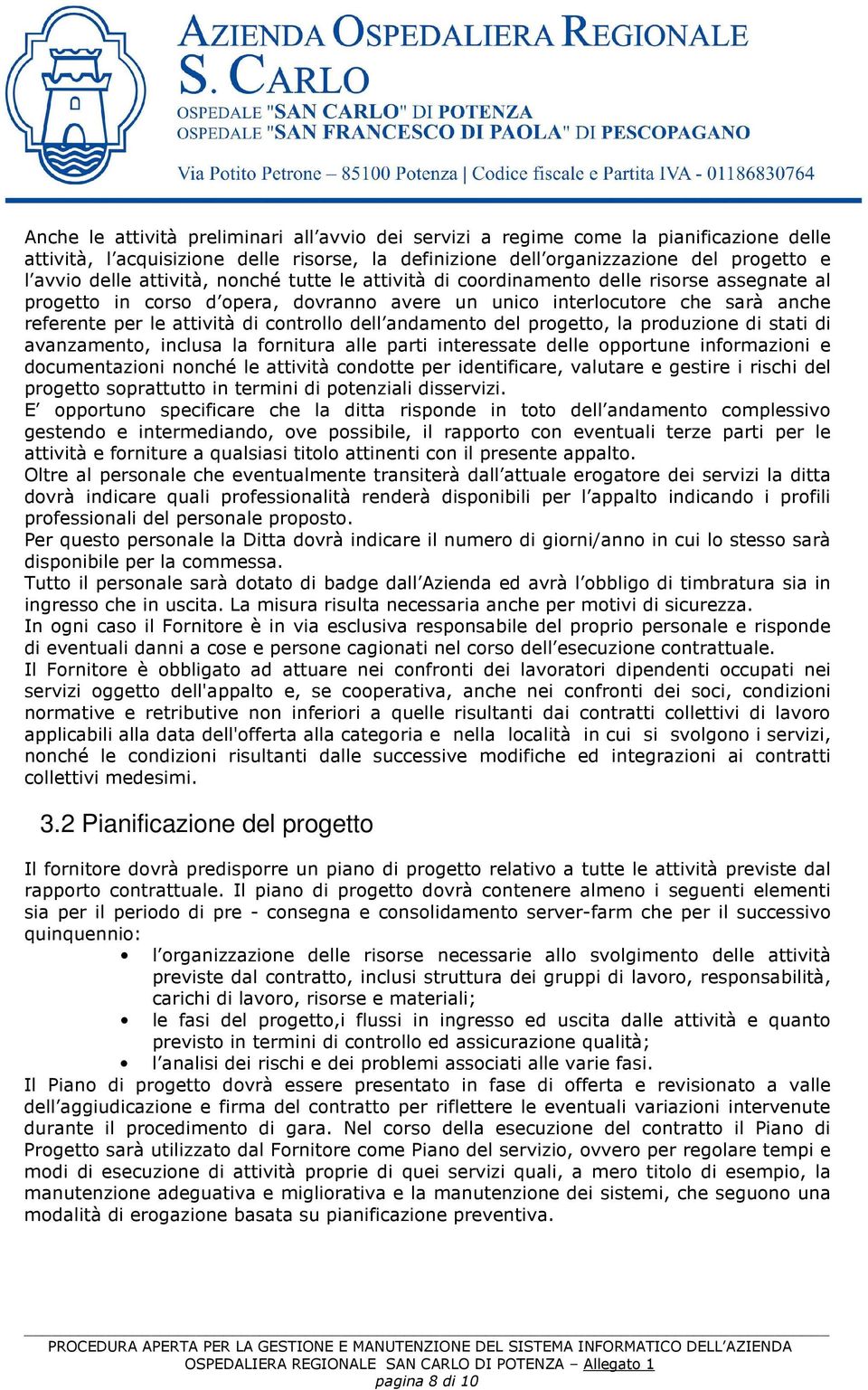 dell andamento del progetto, la produzione di stati di avanzamento, inclusa la fornitura alle parti interessate delle opportune informazioni e documentazioni nonché le attività condotte per