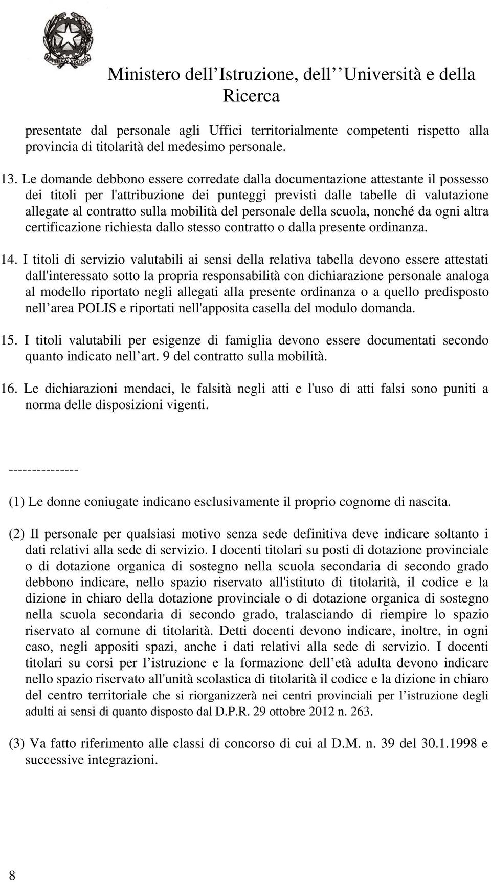 del personale della scuola, nonché da ogni altra certificazione richiesta dallo stesso contratto o dalla presente ordinanza. 14.