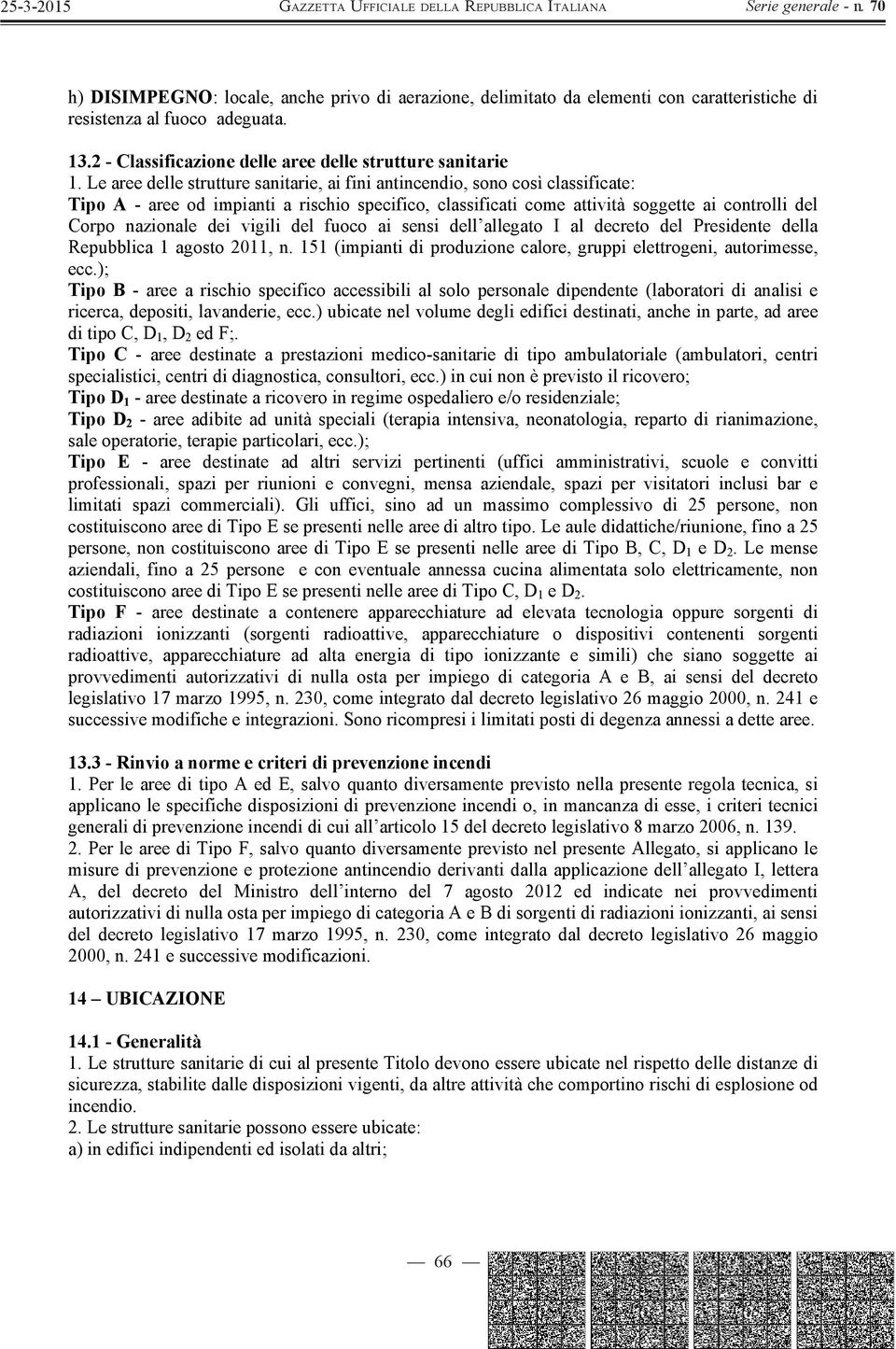 vigili del fuoco ai sensi dell allegato I al decreto del Presidente della Repubblica 1 agosto 2011, n. 151 (impianti di produzione calore, gruppi elettrogeni, autorimesse, ecc.