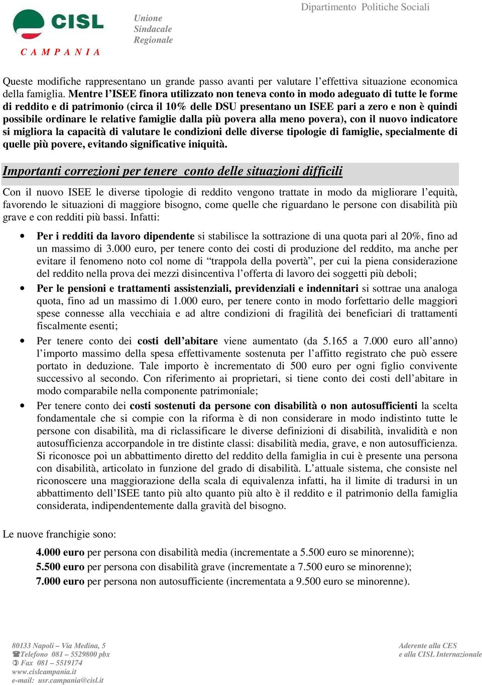 le relative famiglie dalla più povera alla meno povera), con il nuovo indicatore si migliora la capacità di valutare le condizioni delle diverse tipologie di famiglie, specialmente di quelle più