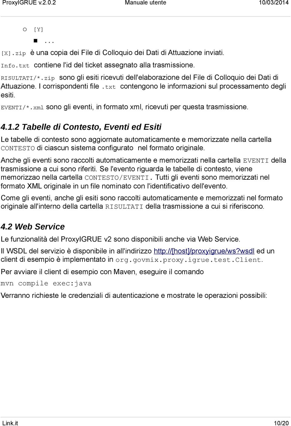 xml sono gli eventi, in formato xml, ricevuti per questa trasmissione. 4.1.