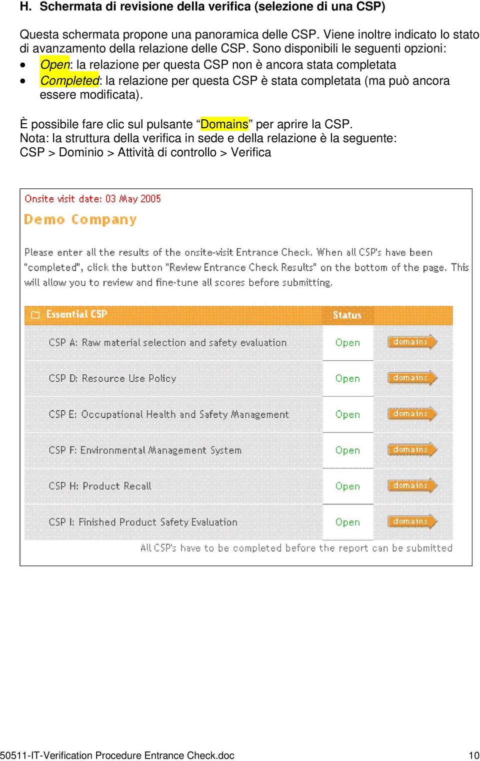 Sono disponibili le seguenti opzioni: Open: la relazione per questa CSP non è ancora stata completata Completed: la relazione per questa CSP è stata