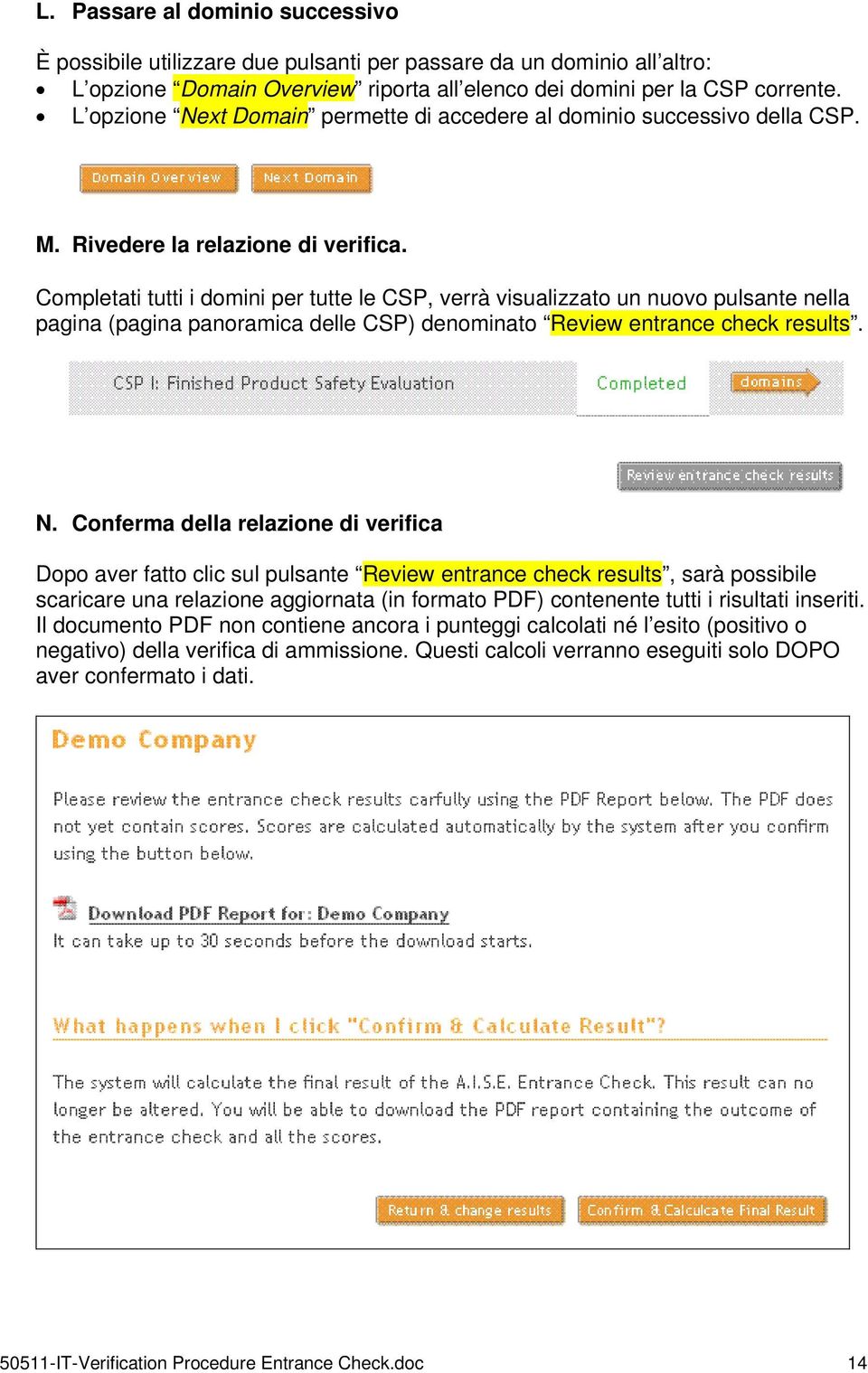 Completati tutti i domini per tutte le CSP, verrà visualizzato un nuovo pulsante nella pagina (pagina panoramica delle CSP) denominato Review entrance check results. N.