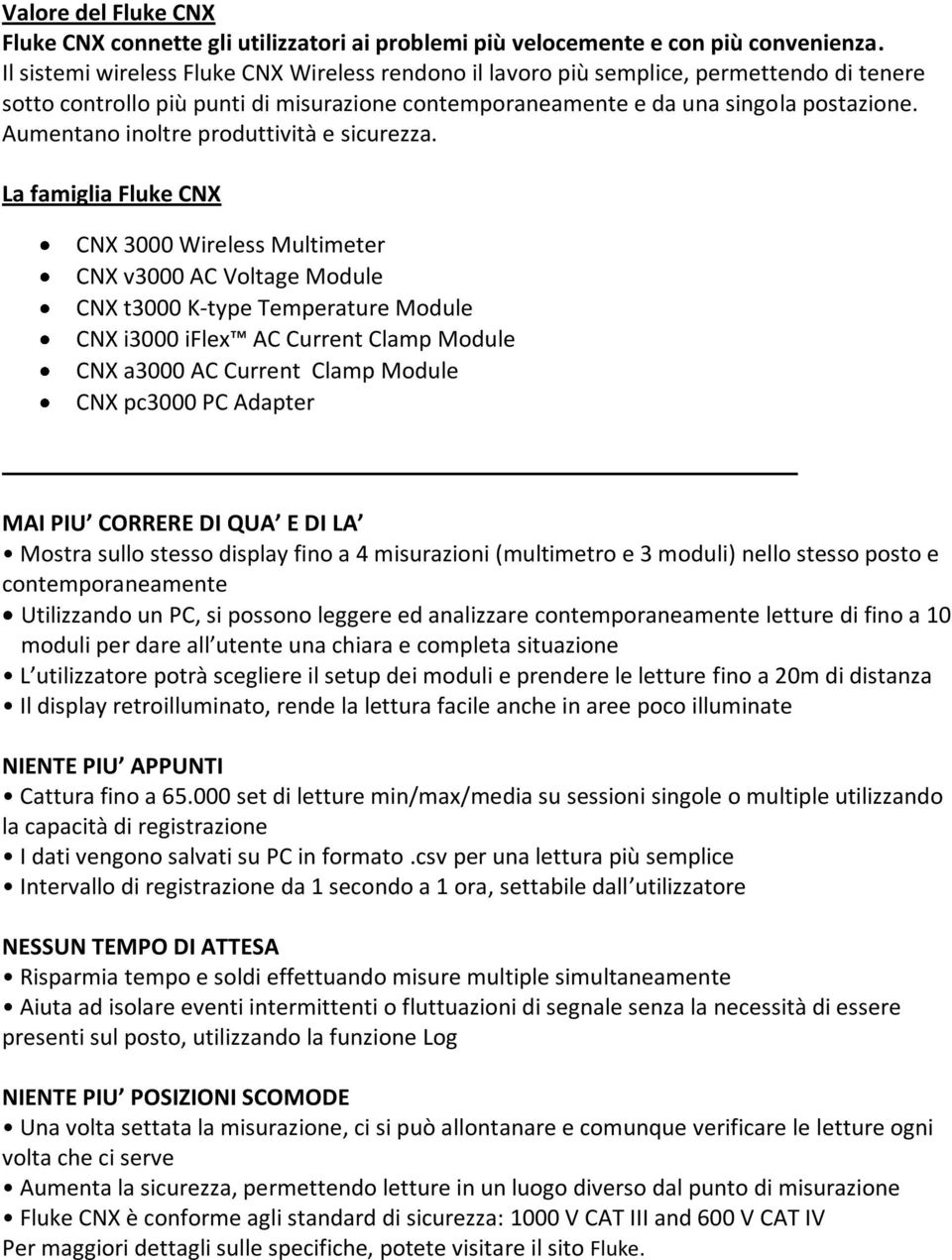 Aumentano inoltre produttività e sicurezza.