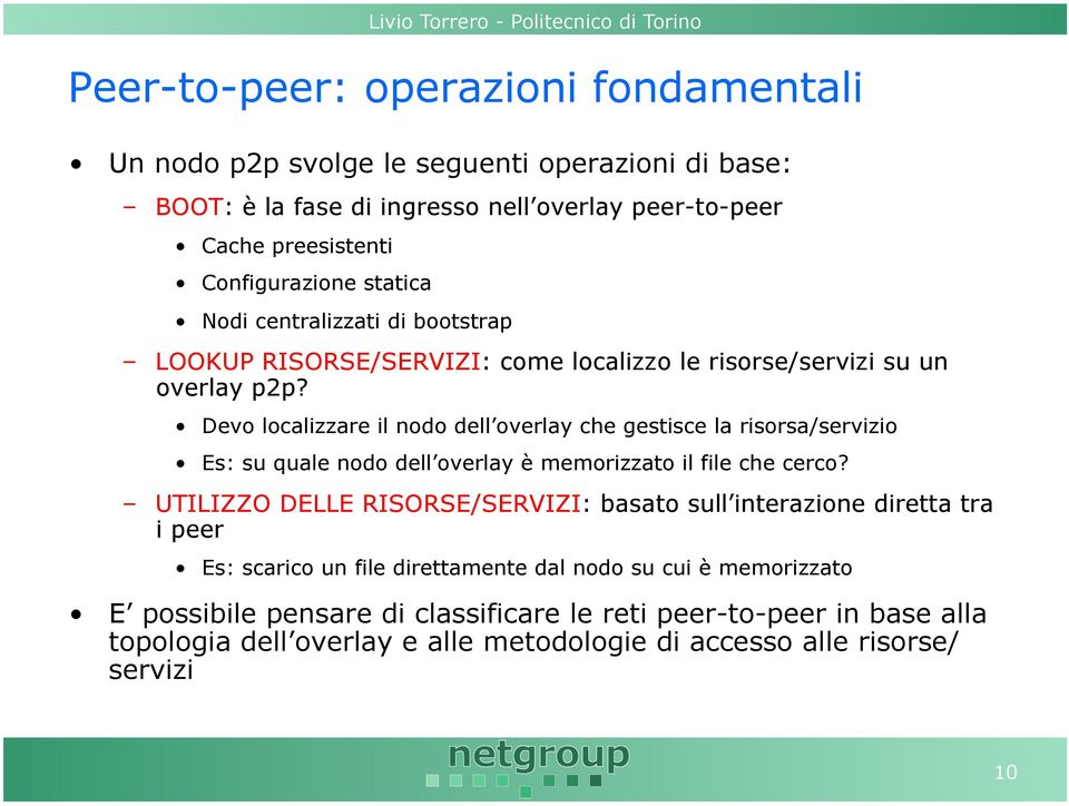 Devo localizzare il nodo dell overlay che gestisce la risorsa/servizio Es: su quale nodo dell overlay è memorizzato il file che cerco?