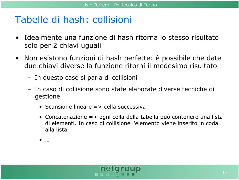 di collisioni In caso di collisione sono state elaborate diverse tecniche di gestione Scansione lineare => cella successiva