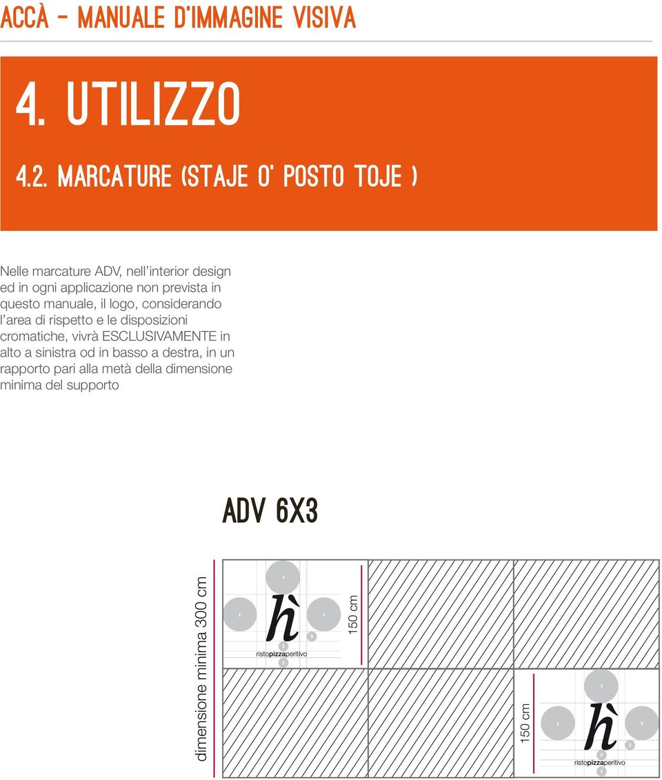 non prevista in questo manuale, il logo, considerando l area di rispetto e le disposizioni