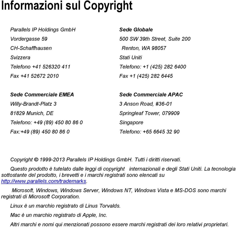 3 Anson Road, #36-01 Springleaf Tower, 079909 Singapore Telefono: +65 6645 32 90 Copyright 1999-2013 Parallels IP Holdings GmbH. Tutti i diritti riservati.