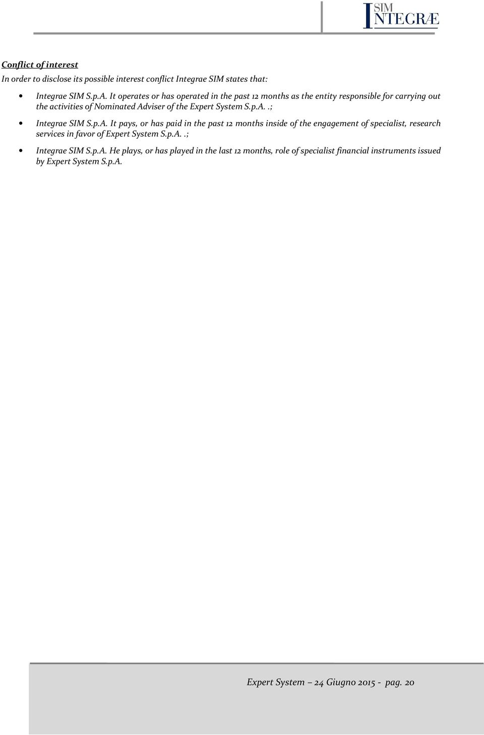 p.A. It pays, or has paid in the past 12 months inside of the engagement of specialist, research services in favor of Expert System S.p.A..; Integrae SIM S.