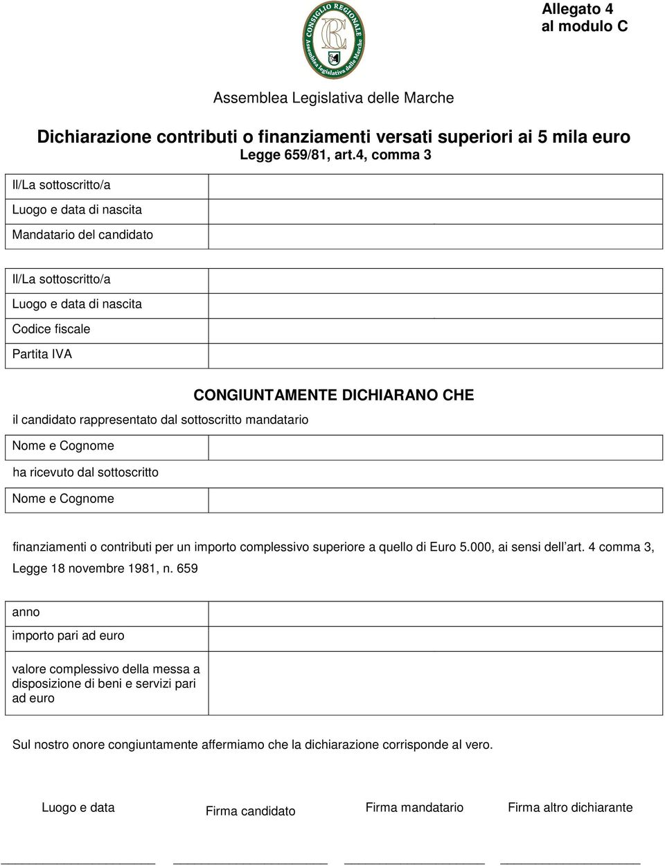 mandatario Nome e Cognome ha ricevuto dal sottoscritto Nome e Cognome CONGIUNTAMENTE DICHIARANO CHE finanziamenti o contributi per un importo complessivo superiore a quello di Euro 5.