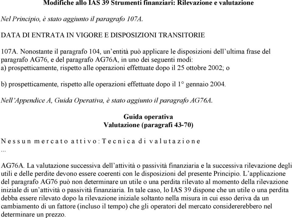 operazioni effettuate dopo il 25 ottobre 2002; o b) prospetticamente, rispetto alle operazioni effettuate dopo il 1 gennaio 2004.