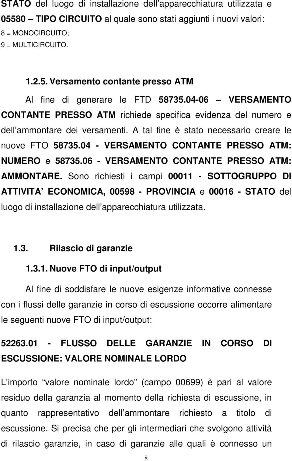 04 - VERSAMENTO CONTANTE PRESSO ATM: NUMERO e 58735.06 - VERSAMENTO CONTANTE PRESSO ATM: AMMONTARE.