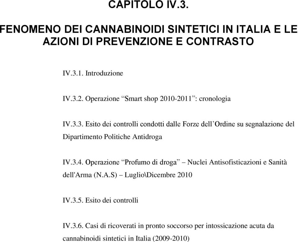 3. Esito dei controlli condotti dalle Forze dell Ordine su segnalazione del Dipartimento Politiche Antidroga IV.3.4.