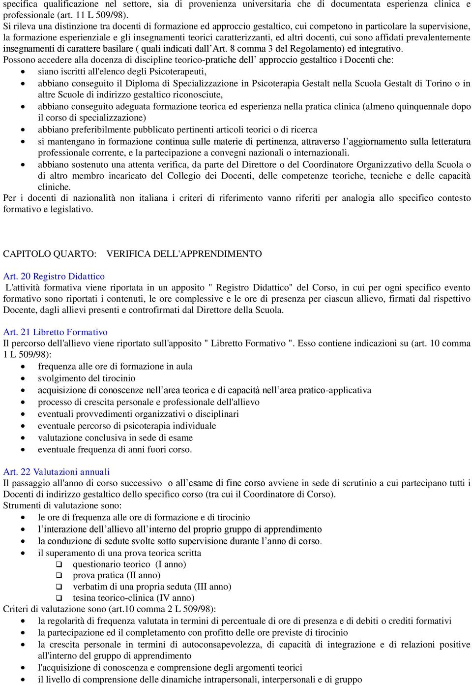 altri docenti, cui sono affidati prevalentemente insegnamenti di carattere basilare ( quali indicati dall Art. 8 comma 3 del Regolamento) ed integrativo.